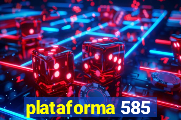 plataforma 585